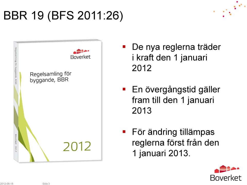 fram till den 1 januari 2013 För ändring tillämpas