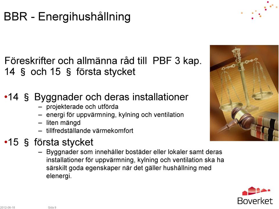 kylning och ventilation liten mängd tillfredställande värmekomfort 15 första stycket Byggnader som innehåller