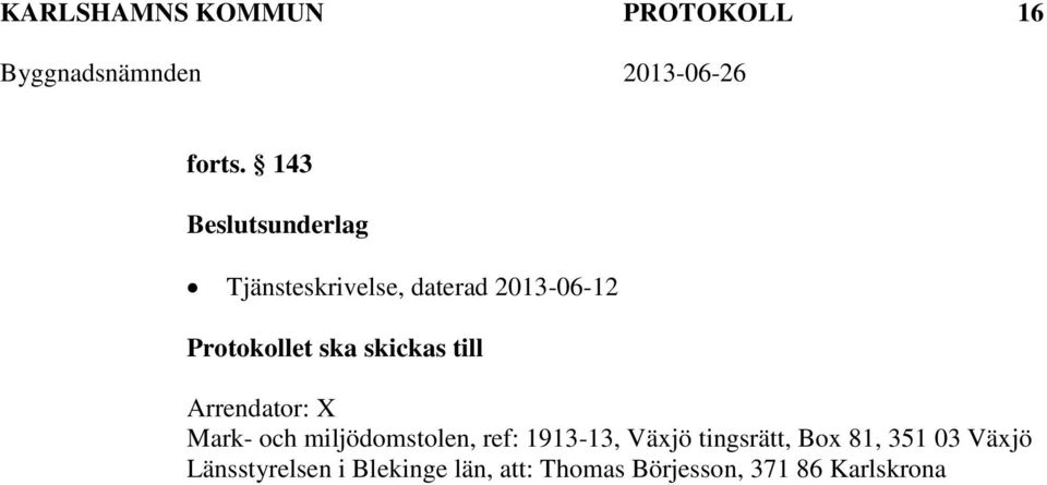 ska skickas till Arrendator: X Mark- och miljödomstolen, ref: 1913-13,