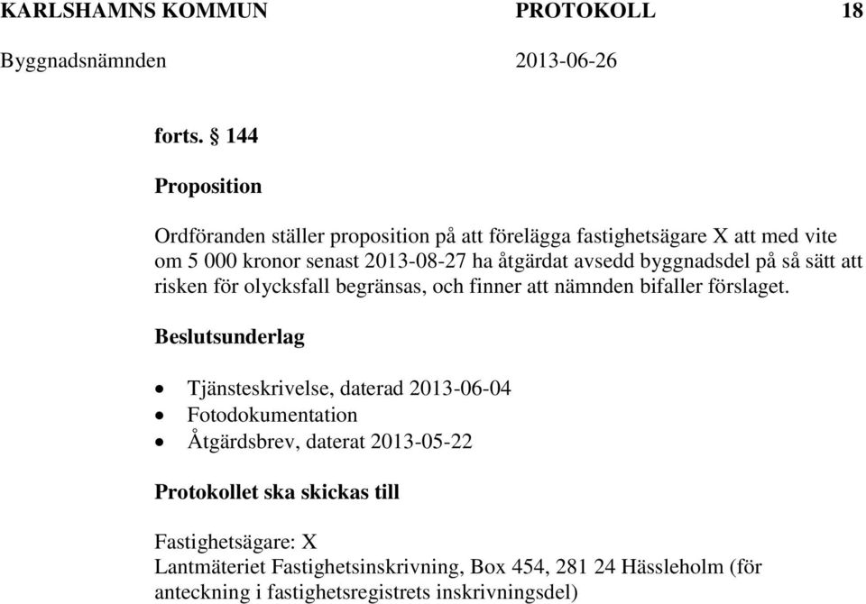 åtgärdat avsedd byggnadsdel på så sätt att risken för olycksfall begränsas, och finner att nämnden bifaller förslaget.