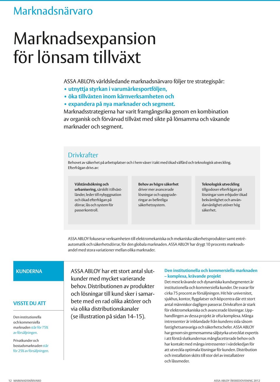 Marknadsstrategierna har varit framgångsrika genom en kombination av organisk och förvärvad tillväxt med sikte på lönsamma och växande marknader och segment.