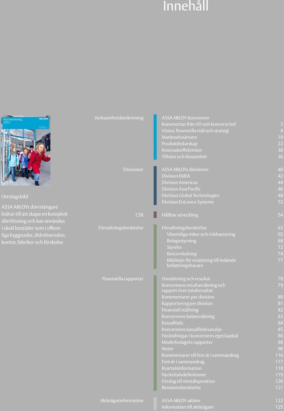 bostäder som i offentliga byggnader, äldreboenden, kontor, fabriker och förskolor.