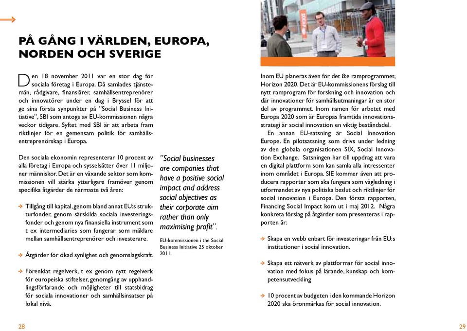 EU-kommissionen några veckor tidigare. Syftet med SBI är att arbeta fram riktlinjer för en gemensam politik för samhällsentreprenörskap i Europa.