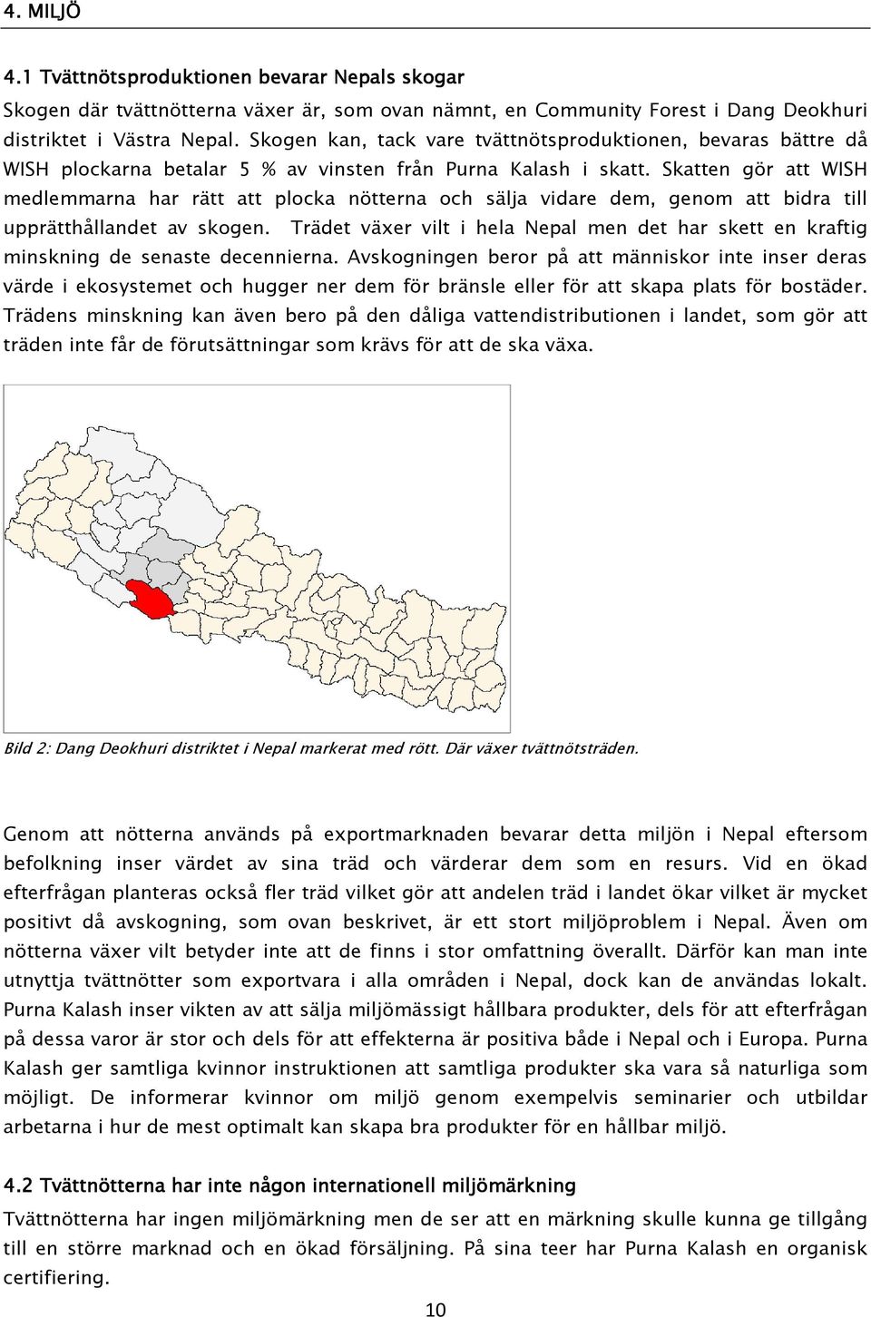 Skatten gör att WISH medlemmarna har rätt att plocka nötterna och sälja vidare dem, genom att bidra till upprätthållandet av skogen.