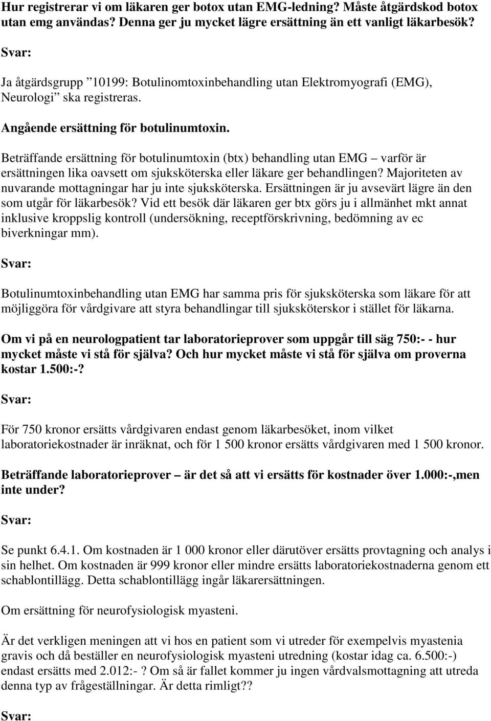 Beträffande ersättning för botulinumtoxin (btx) behandling utan EMG varför är ersättningen lika oavsett om sjuksköterska eller läkare ger behandlingen?