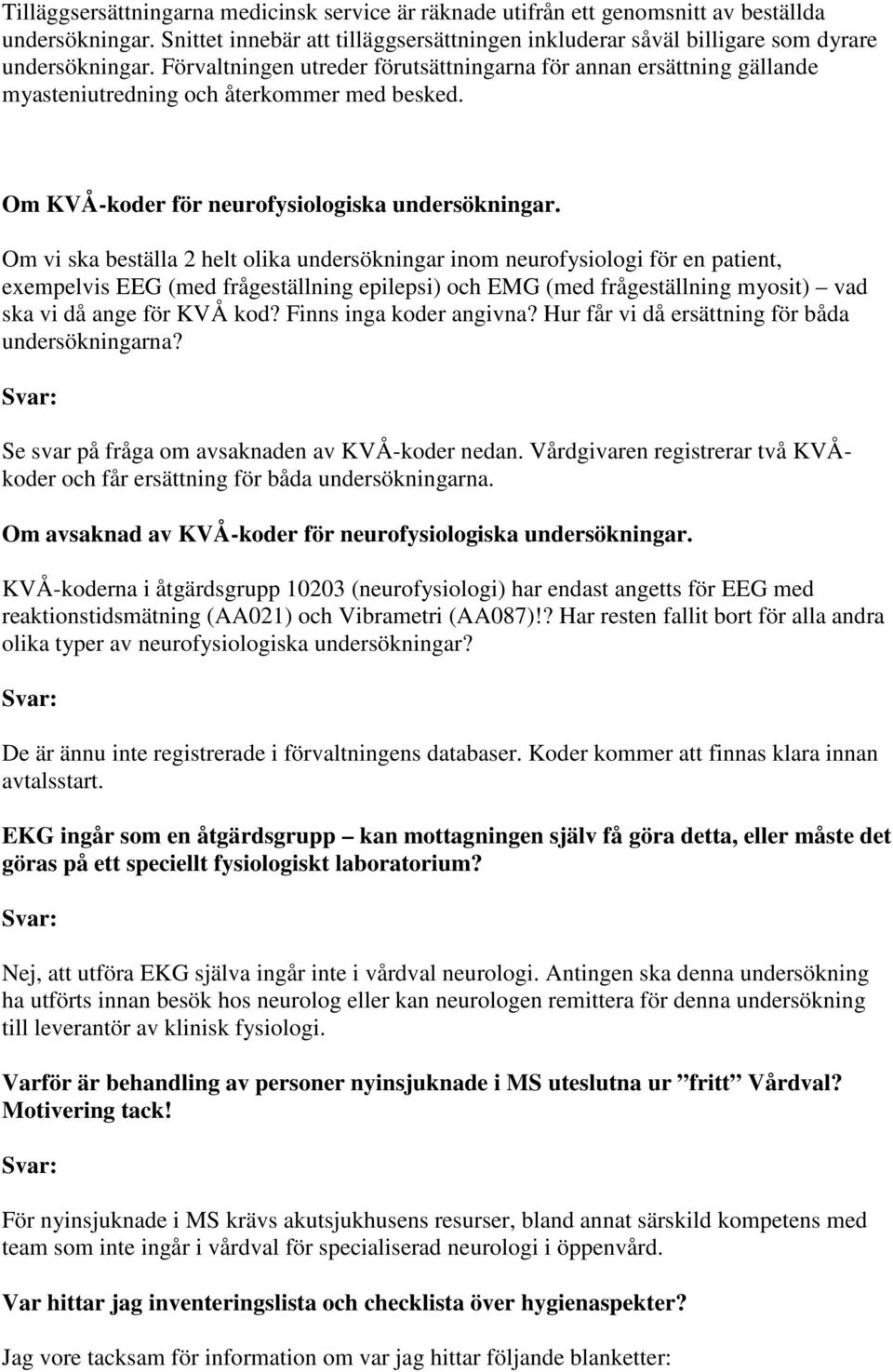 Om vi ska beställa 2 helt olika undersökningar inom neurofysiologi för en patient, exempelvis EEG (med frågeställning epilepsi) och EMG (med frågeställning myosit) vad ska vi då ange för KVÅ kod?