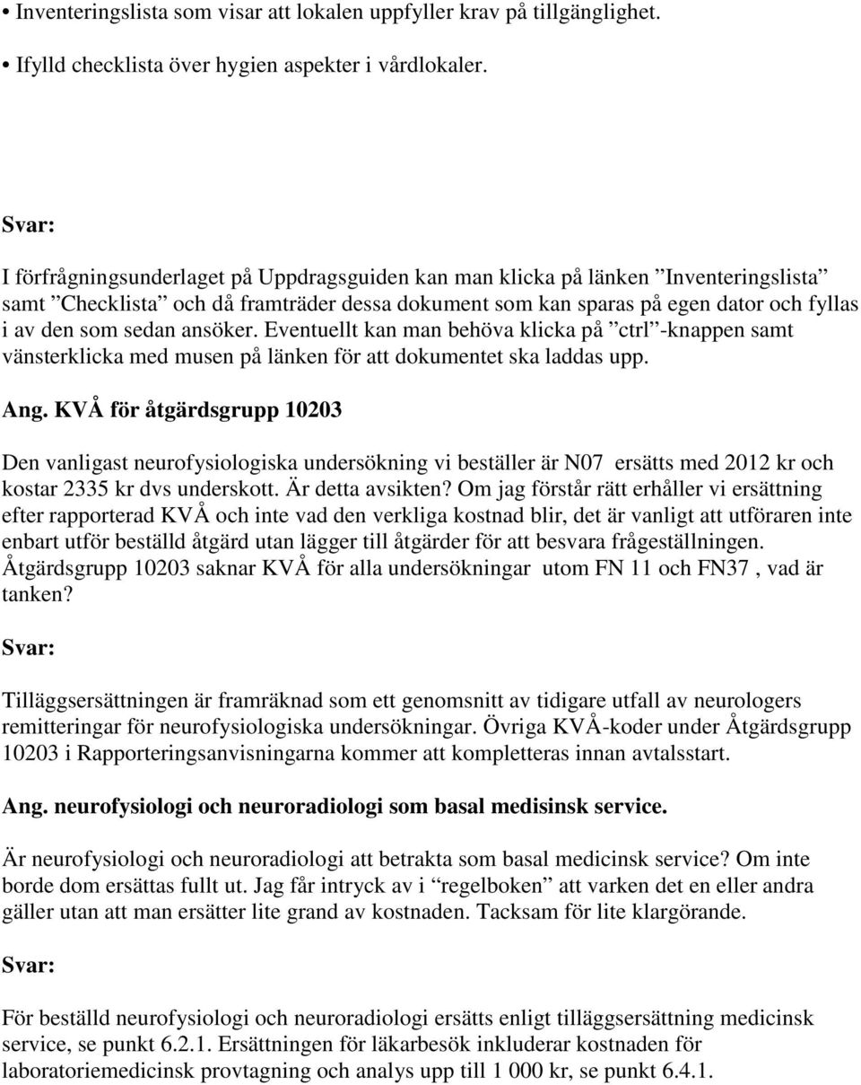 ansöker. Eventuellt kan man behöva klicka på ctrl -knappen samt vänsterklicka med musen på länken för att dokumentet ska laddas upp. Ang.