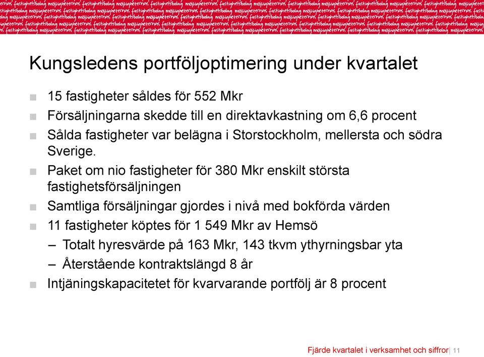 Paket om nio fastigheter för 380 Mkr enskilt största fastighetsförsäljningen Samtliga försäljningar gjordes i nivå med bokförda värden 11