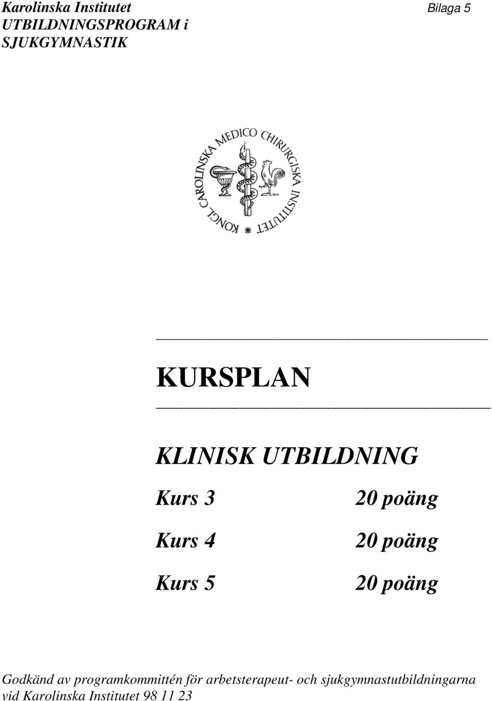 20 poäng 20 poäng 20 poäng Godkänd av programkommittén för