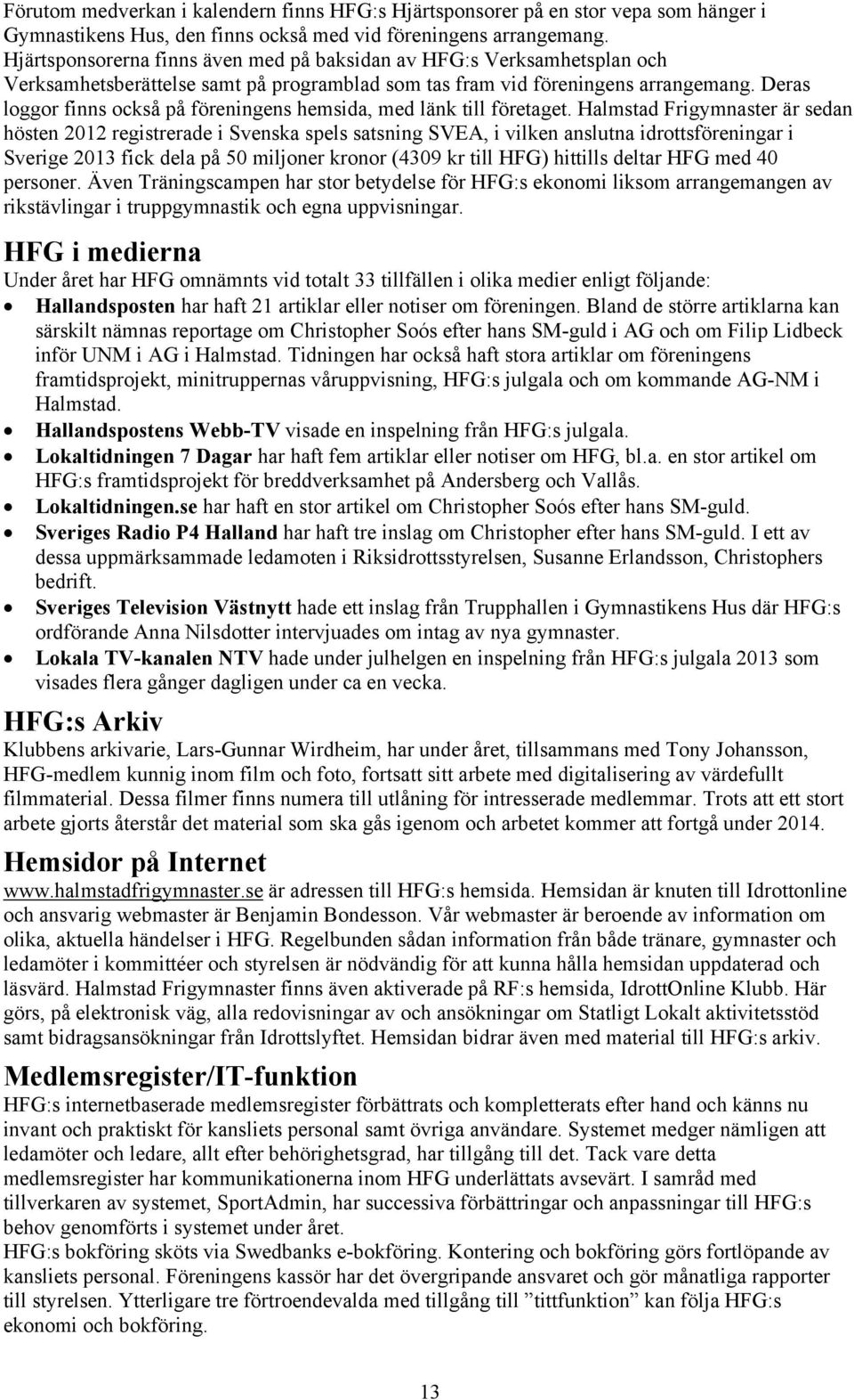 Deras loggor finns också på föreningens hemsida, med länk till företaget.
