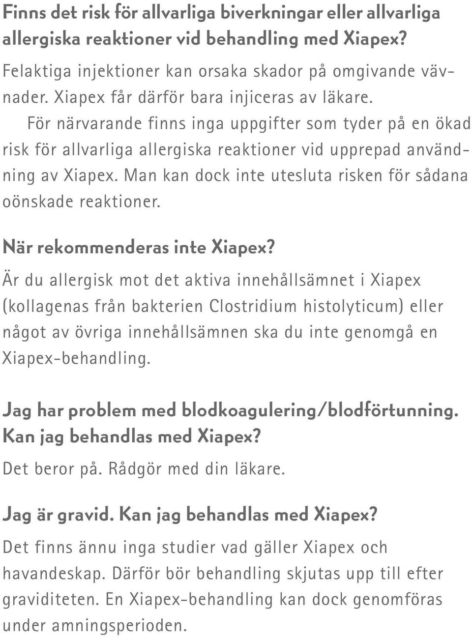 Man kan dock inte utesluta risken för sådana oönskade reaktioner. När rekommenderas inte Xiapex?