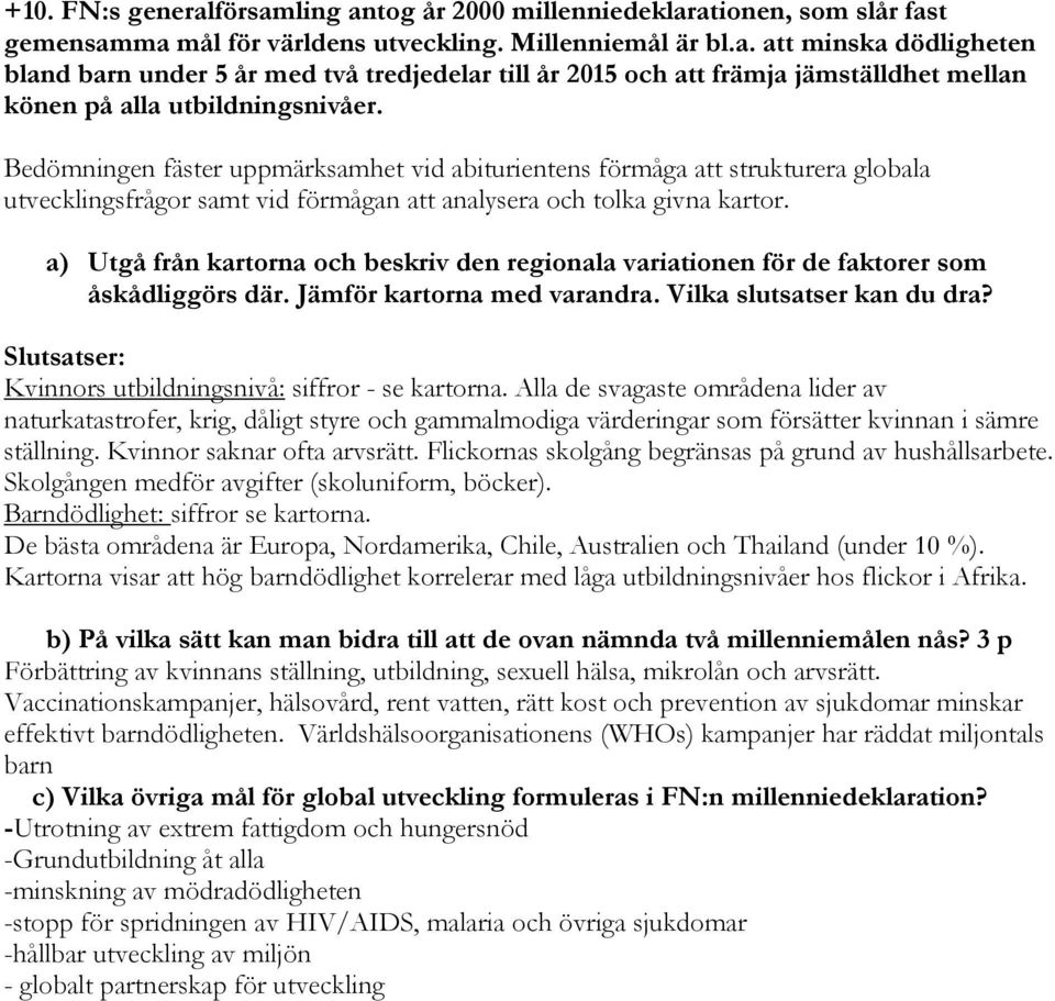 a) Utgå från kartorna och beskriv den regionala variationen för de faktorer som åskådliggörs där. Jämför kartorna med varandra. Vilka slutsatser kan du dra?