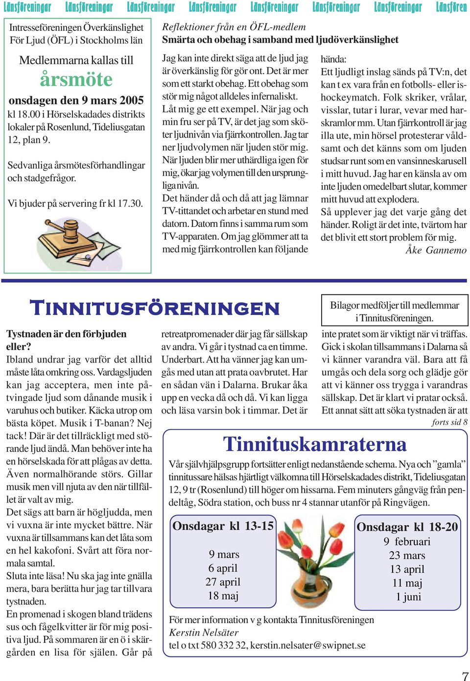 Vi bjuder på servering fr kl 17.30. Reflektioner från en ÖFL-medlem Smärta och obehag i samband med ljudöverkänslighet Jag kan inte direkt säga att de ljud jag är överkänslig för gör ont.