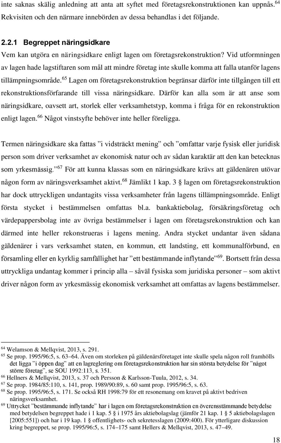 Vid utformningen av lagen hade lagstiftaren som mål att mindre företag inte skulle komma att falla utanför lagens tillämpningsområde.