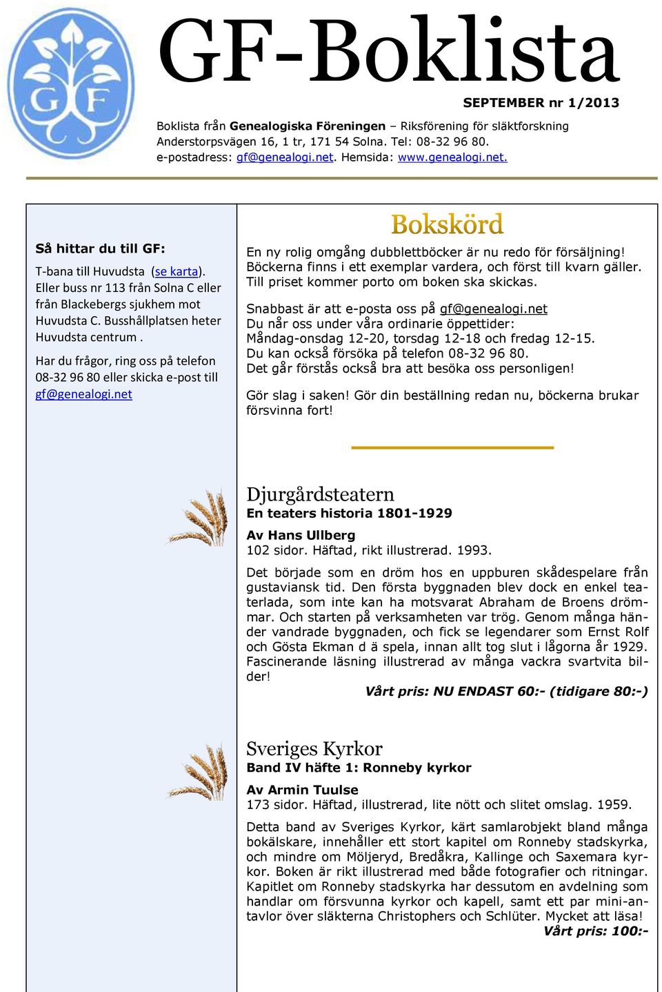 Har du frågor, ring oss på telefon 08-32 96 80 eller skicka e-post till gf@genealogi.net En ny rolig omgång dubblettböcker är nu redo för försäljning!