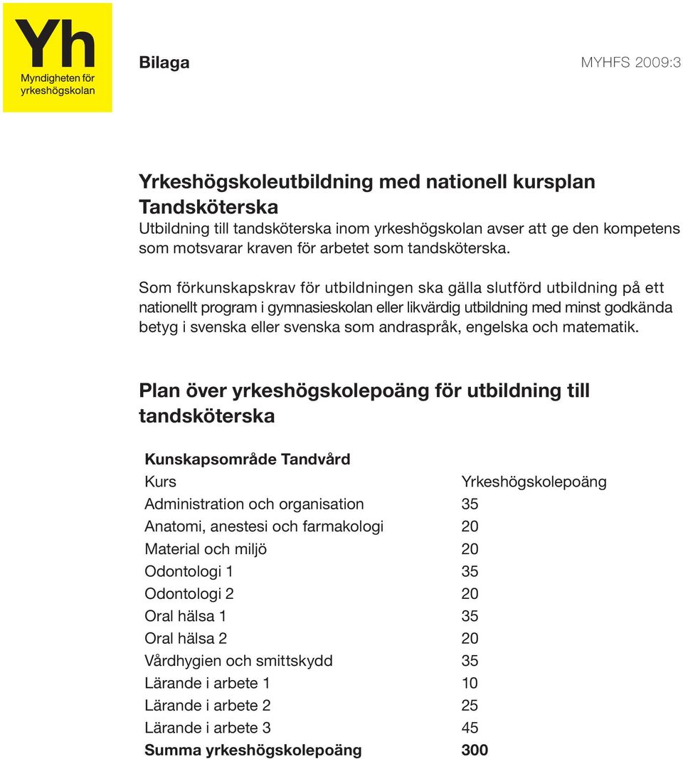 andraspråk, engelska och matematik.