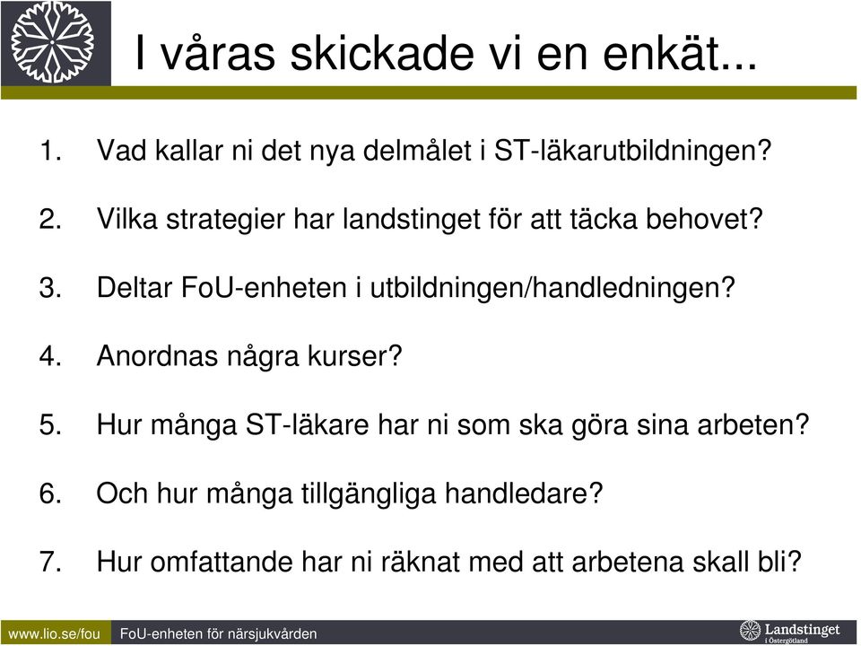 Deltar FoU-enheten i utbildningen/handledningen? 4. Anordnas några kurser? 5.