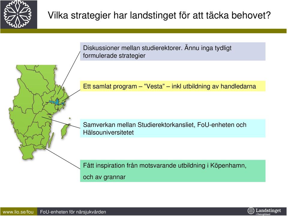 Ännu inga tydligt formulerade strategier Ett samlat program Vesta inkl utbildning