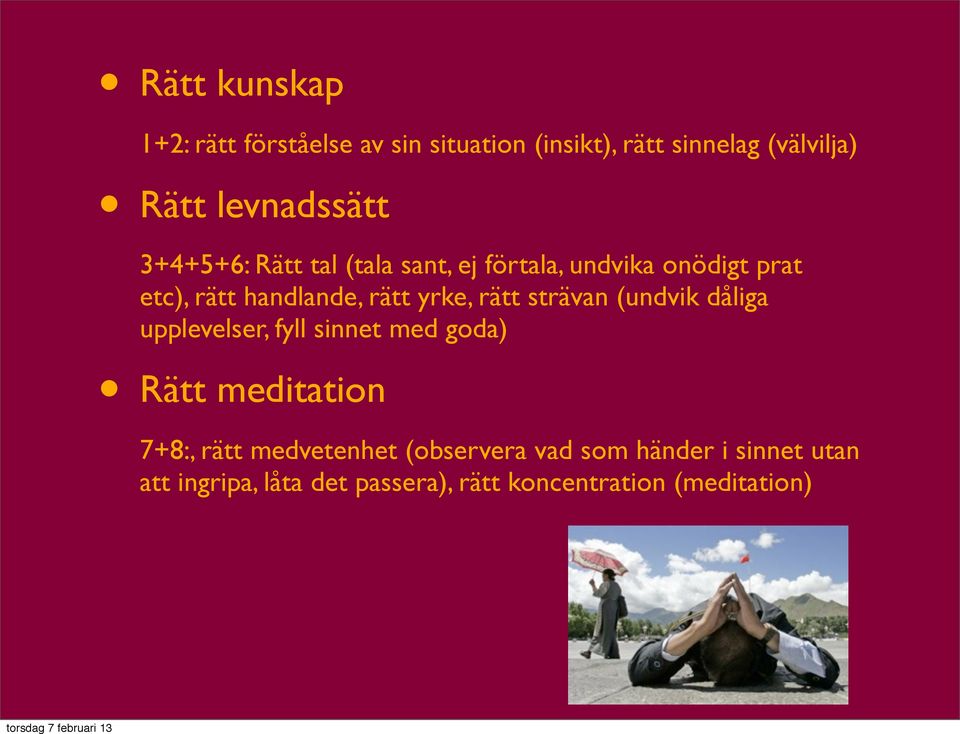 rätt yrke, rätt strävan (undvik dåliga upplevelser, fyll sinnet med goda) Rätt meditation 7+8:, rätt