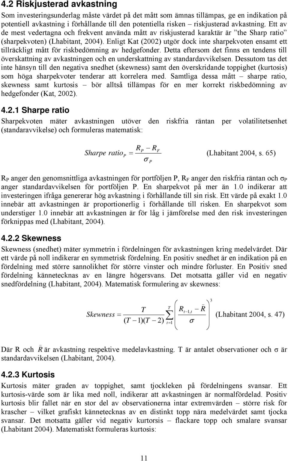 Enligt Kat (2002) utgör dock inte sharpekvoten ensamt ett tillräckligt mått för riskbedömning av hedgefonder.