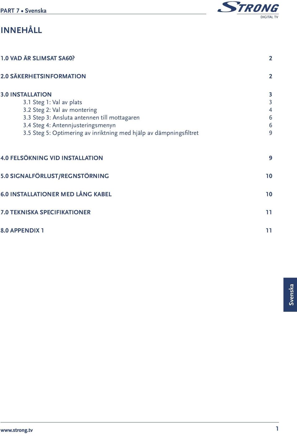 4 Steg 4: Antennjusteringsmenyn 6 3.5 Steg 5: Optimering av inriktning med hjälp av dämpningsfiltret 9 4.