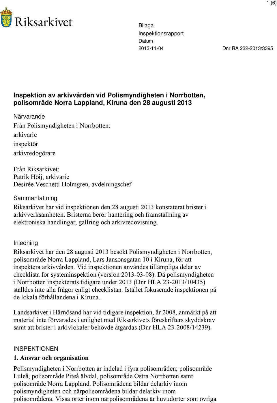 arkivverksamheten. Bristerna berör hantering och framställning av elektroniska handlingar, gallring och arkivredovisning.