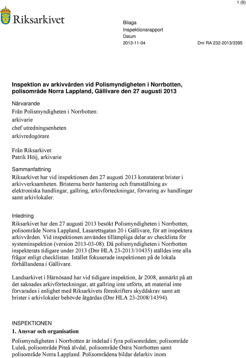 Bristerna berör hantering och framställning av elektroniska handlingar, gallring, arkivförteckningar, förvaring av handlingar samt arkivlokaler.