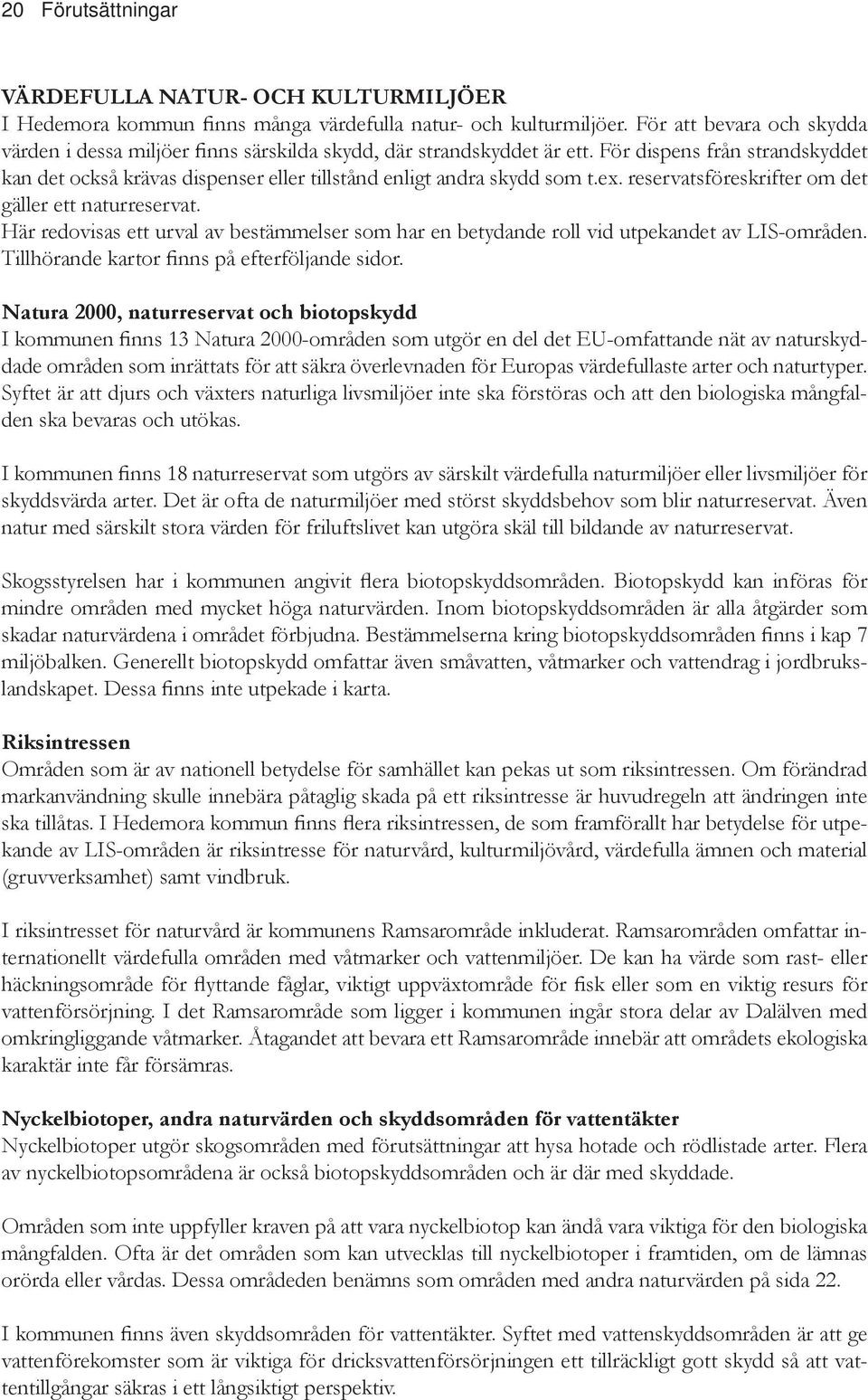 Natura 2000, naturreservat och biotopskydd dade områden som inrättats för att säkra överlevnaden för Europas värdefullaste arter och naturtyper.