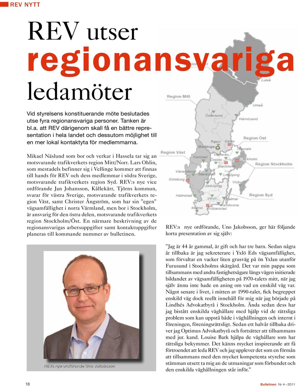 Lars Ohlin, som mestadels befinner sig i Vellinge kommer att finnas till hands för REV och dess medlemmar i södra Sverige, motsvarande trafikverkets region Syd.