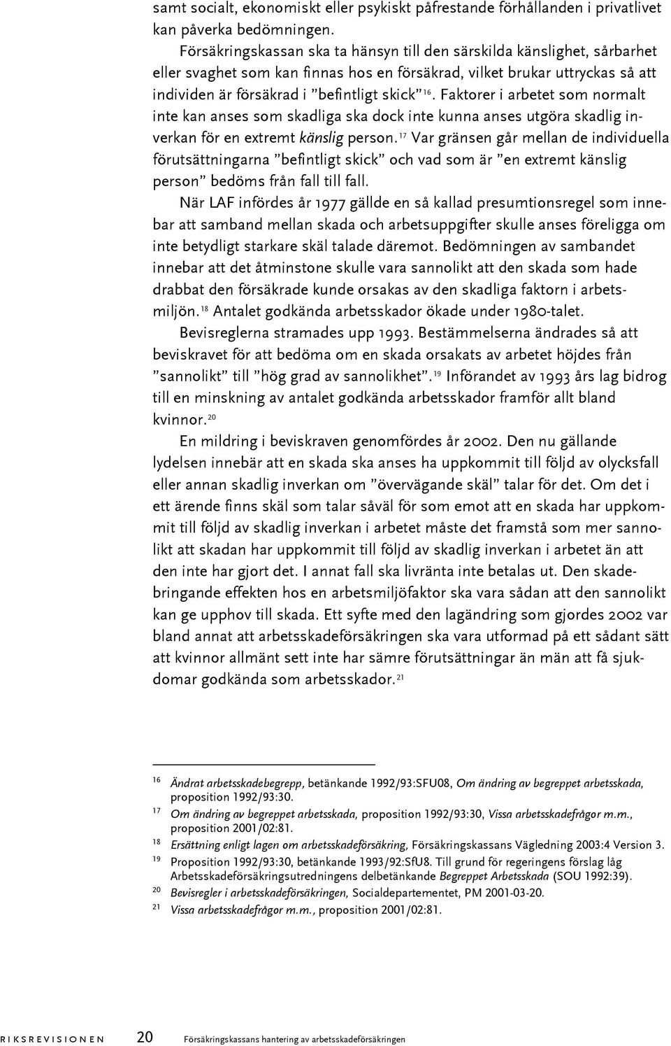 Faktorer i arbetet som normalt inte kan anses som skadliga ska dock inte kunna anses utgöra skadlig inverkan för en extremt känslig person.