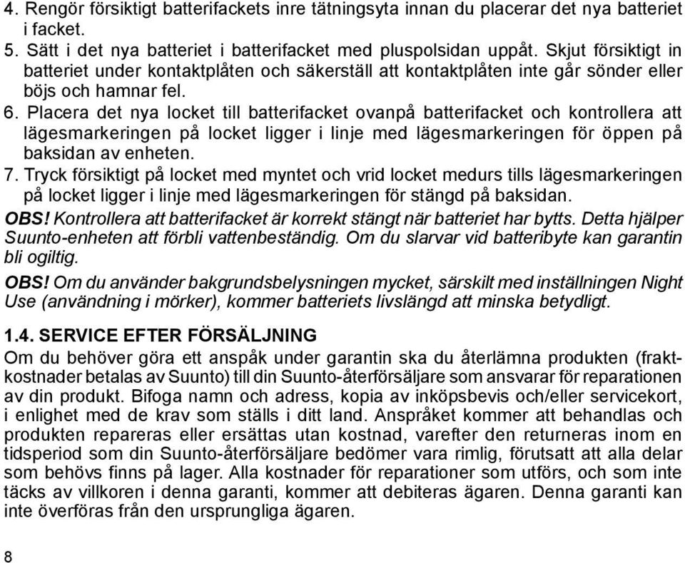 Placera det nya locket till batterifacket ovanpå batterifacket och kontrollera att lägesmarkeringen på locket ligger i linje med lägesmarkeringen för öppen på baksidan av enheten. 7.