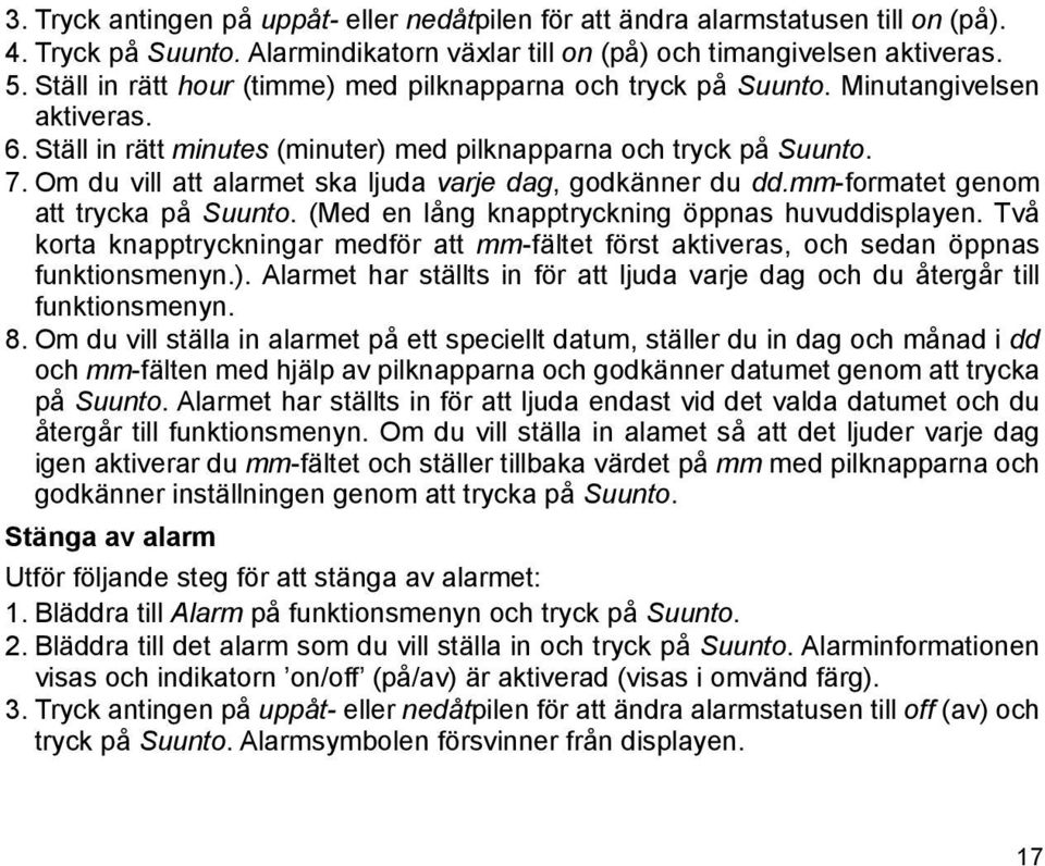 Om du vill att alarmet ska ljuda varje dag, godkänner du dd.mm-formatet genom att trycka på Suunto. (Med en lång knapptryckning öppnas huvuddisplayen.