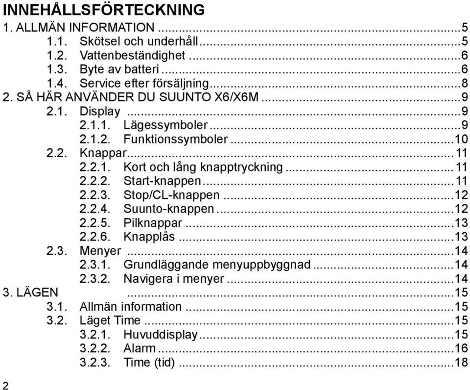 ..11.2.2. Start-knappen...11.2.3. Stop/CL-knappen...12.2.4. Suunto-knappen...12.2.5. Pilknappar...13.2.6. Knapplås...13 2.3. Menyer...14.3.1. Grundläggande menyuppbyggnad.