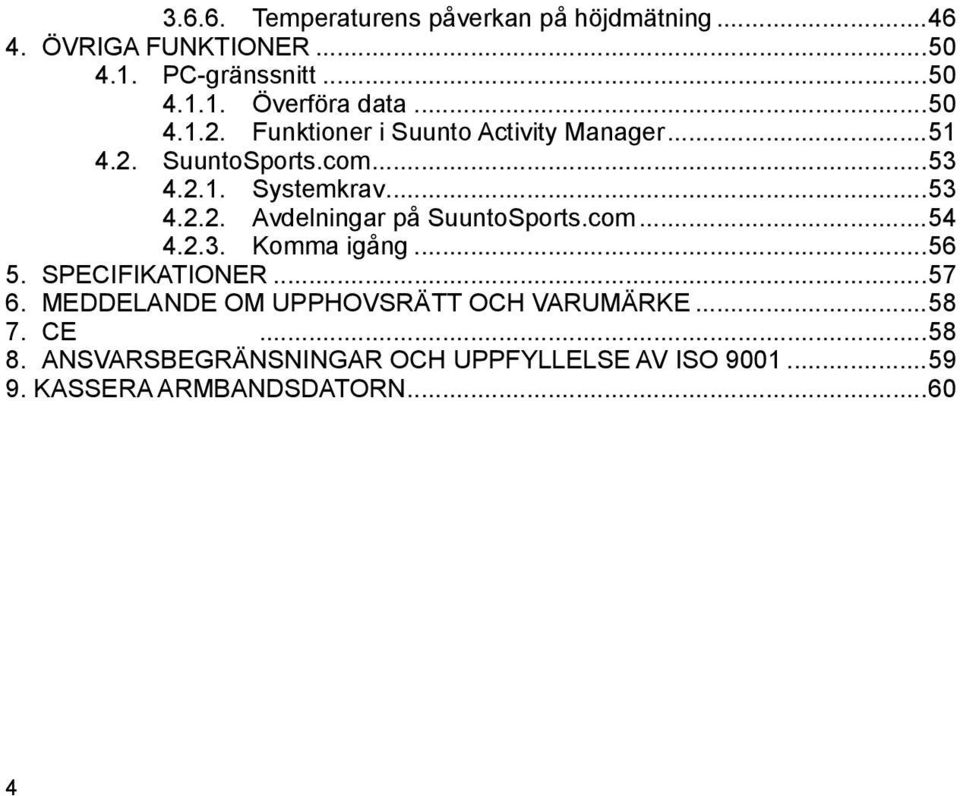 com...54 4.2.3. Komma igång...56 5. Specifikationer...57 6. Meddelande om upphovsrätt och varumärke...58 7. Ce...58 8.