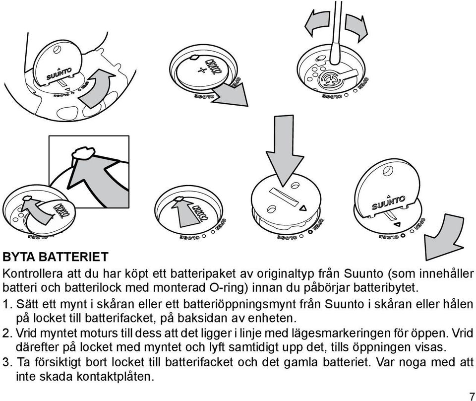 Sätt ett mynt i skåran eller ett batteriöppningsmynt från Suunto i skåran eller hålen på locket till batterifacket, på baksidan av enheten. 2.