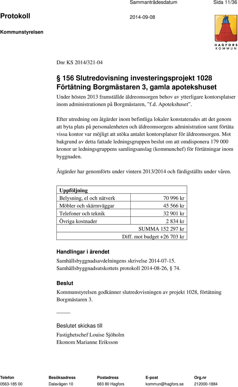 Efter utredning om åtgärder inom befintliga lokaler konstaterades att det genom att byta plats på personalenheten och äldreomsorgens administration samt förtäta vissa kontor var möjligt att utöka