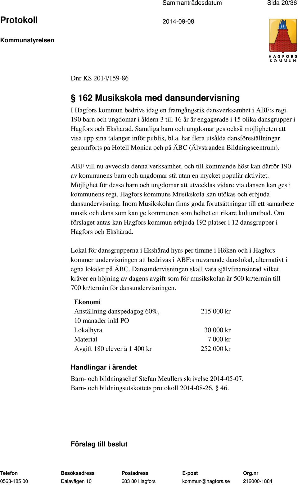 ABF vill nu avveckla denna verksamhet, och till kommande höst kan därför 190 av kommunens barn och ungdomar stå utan en mycket populär aktivitet.