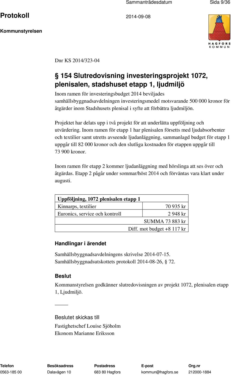 Projektet har delats upp i två projekt för att underlätta uppföljning och utvärdering.