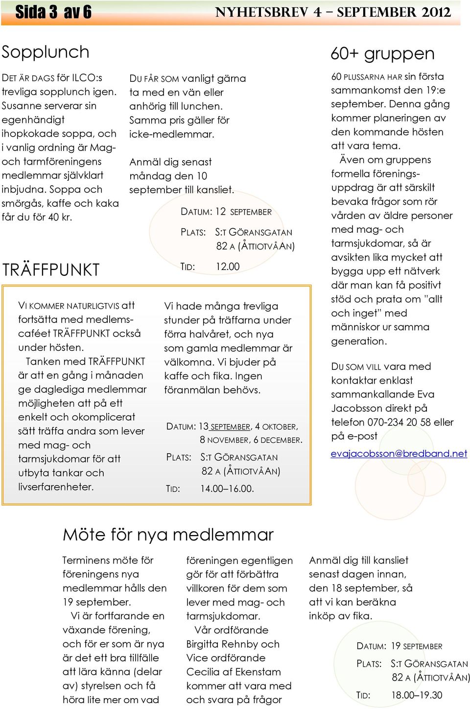 TRÄFFPUNKT VI KOMMER NATURLIGTVIS att fortsätta med medlemscaféet TRÄFFPUNKT också under hösten.