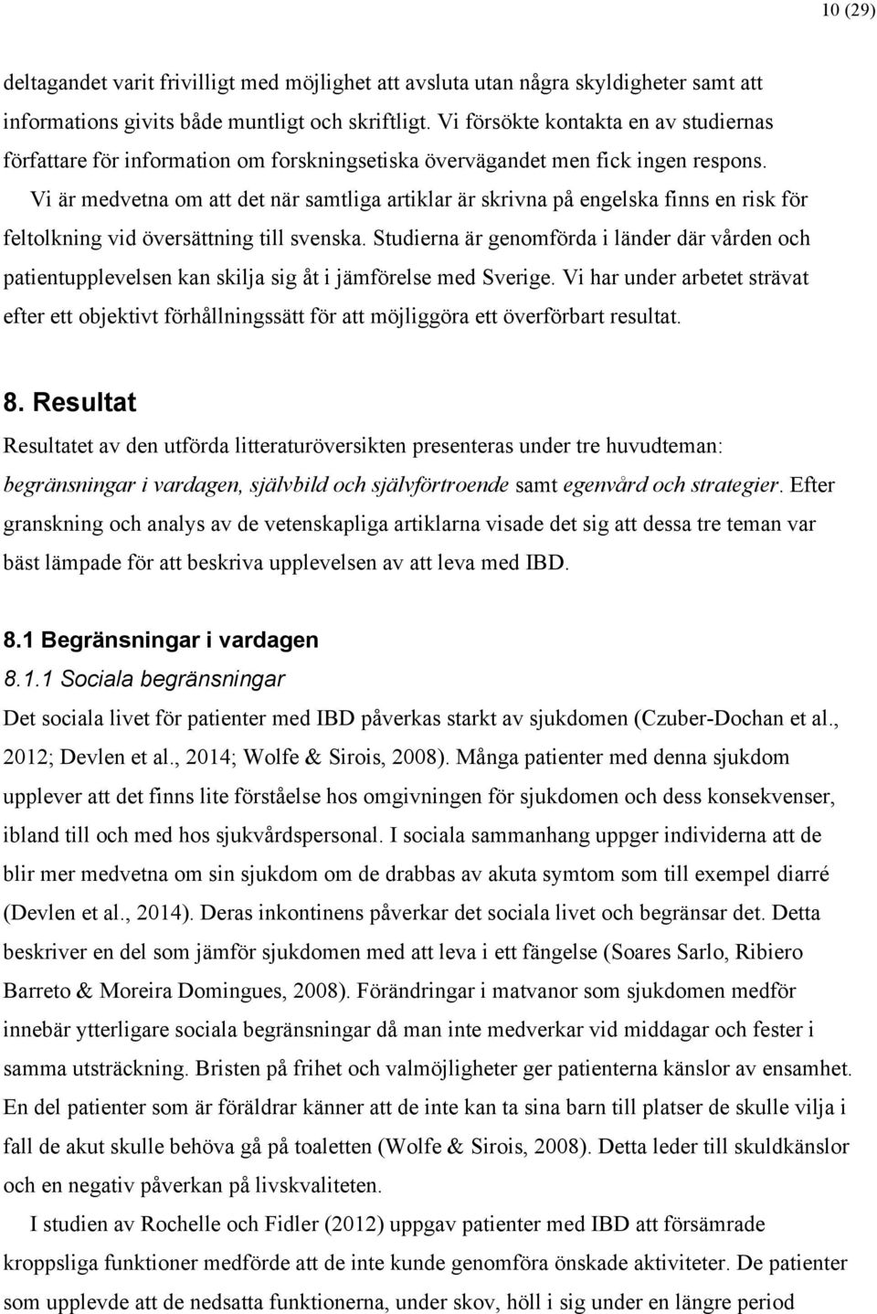 Vi är medvetna om att det när samtliga artiklar är skrivna på engelska finns en risk för feltolkning vid översättning till svenska.