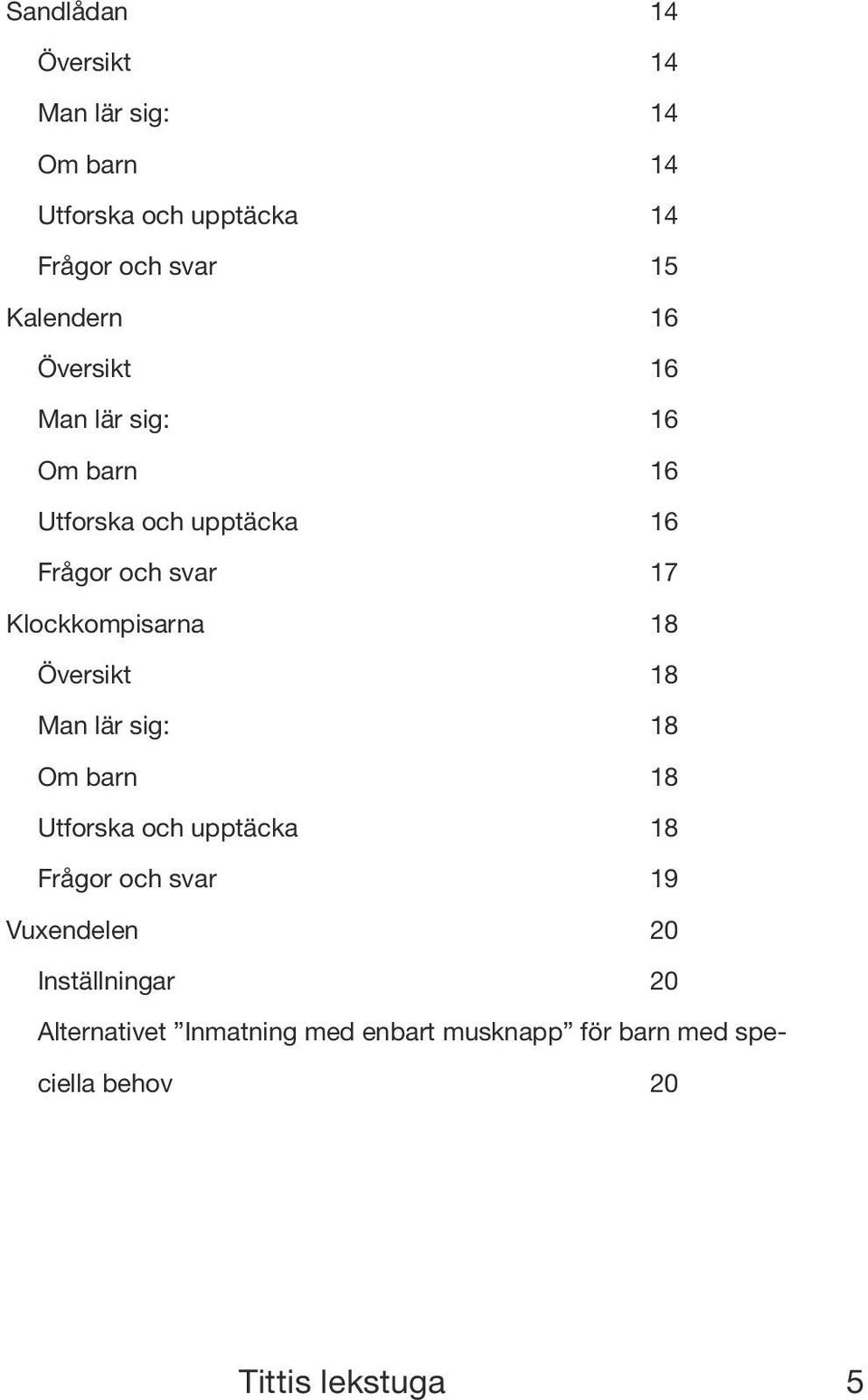 Klockkompisarna 8 Översikt 8 Man lär sig: 8 Om barn 8 Utforska och upptäcka 8 Frågor och svar 9