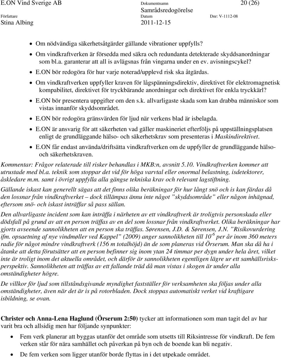 Om vindkraftverken uppfyller kraven för lågspänningsdirektiv, direktivet för elektromagnetisk kompabilitet, direktivet för tryckbärande anordningar och direktivet för enkla tryckkärl? E.