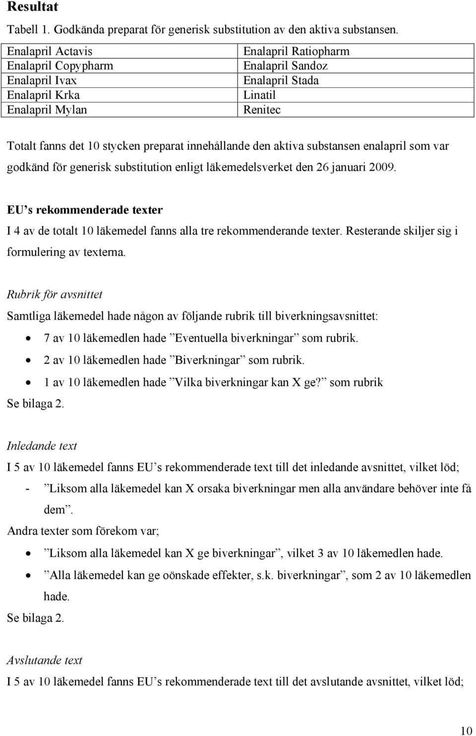 innehållande den aktiva substansen enalapril som var godkänd för generisk substitution enligt läkemedelsverket den 26 januari 2009.