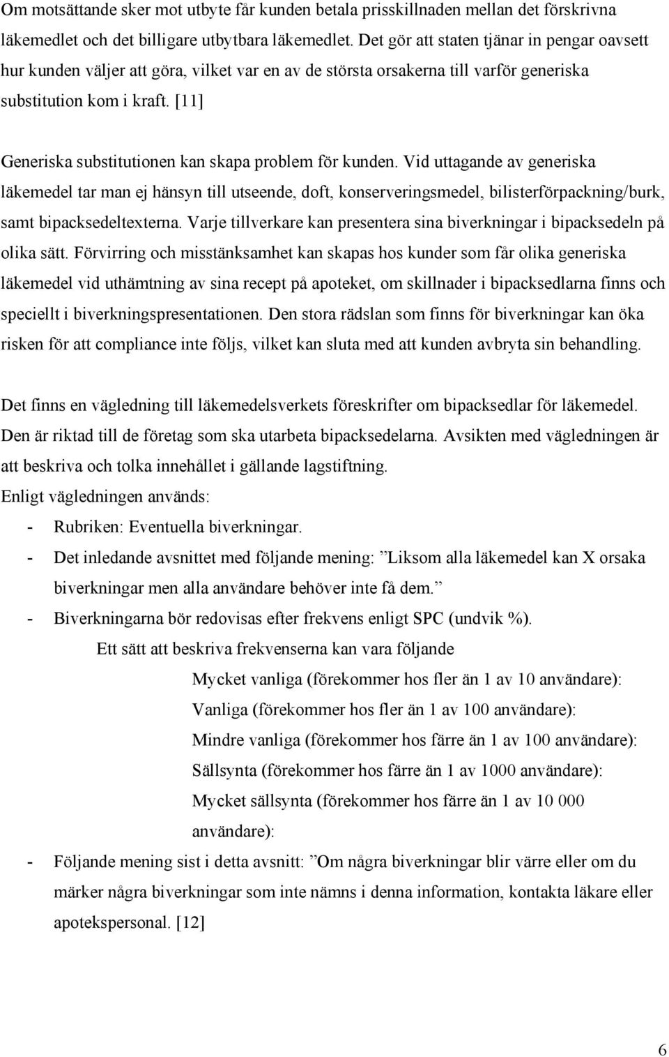 [11] Generiska substitutionen kan skapa problem för kunden.