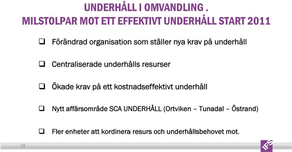 ställer nya krav på underhåll Centraliserade underhålls resurser Ökade krav på ett