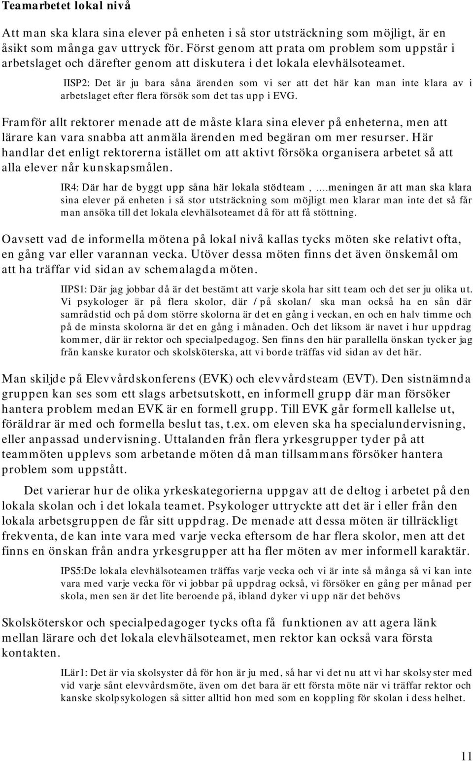 IISP2: Det är ju bara såna ärenden som vi ser att det här kan man inte klara av i arbetslaget efter flera försök som det tas upp i EVG.