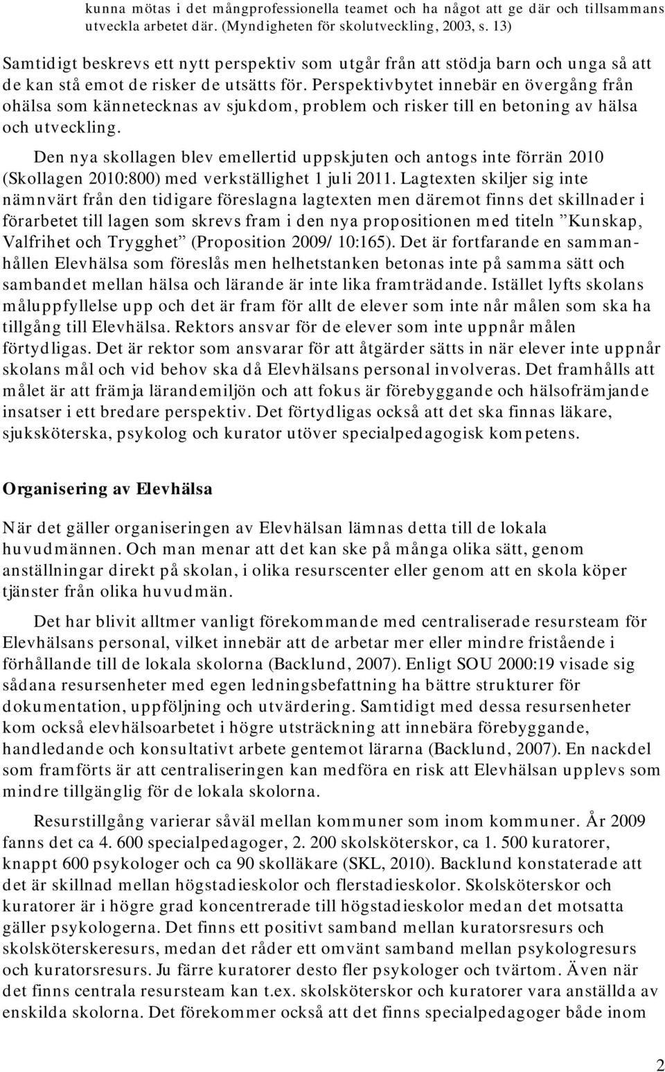 Perspektivbytet innebär en övergång från ohälsa som kännetecknas av sjukdom, problem och risker till en betoning av hälsa och utveckling.