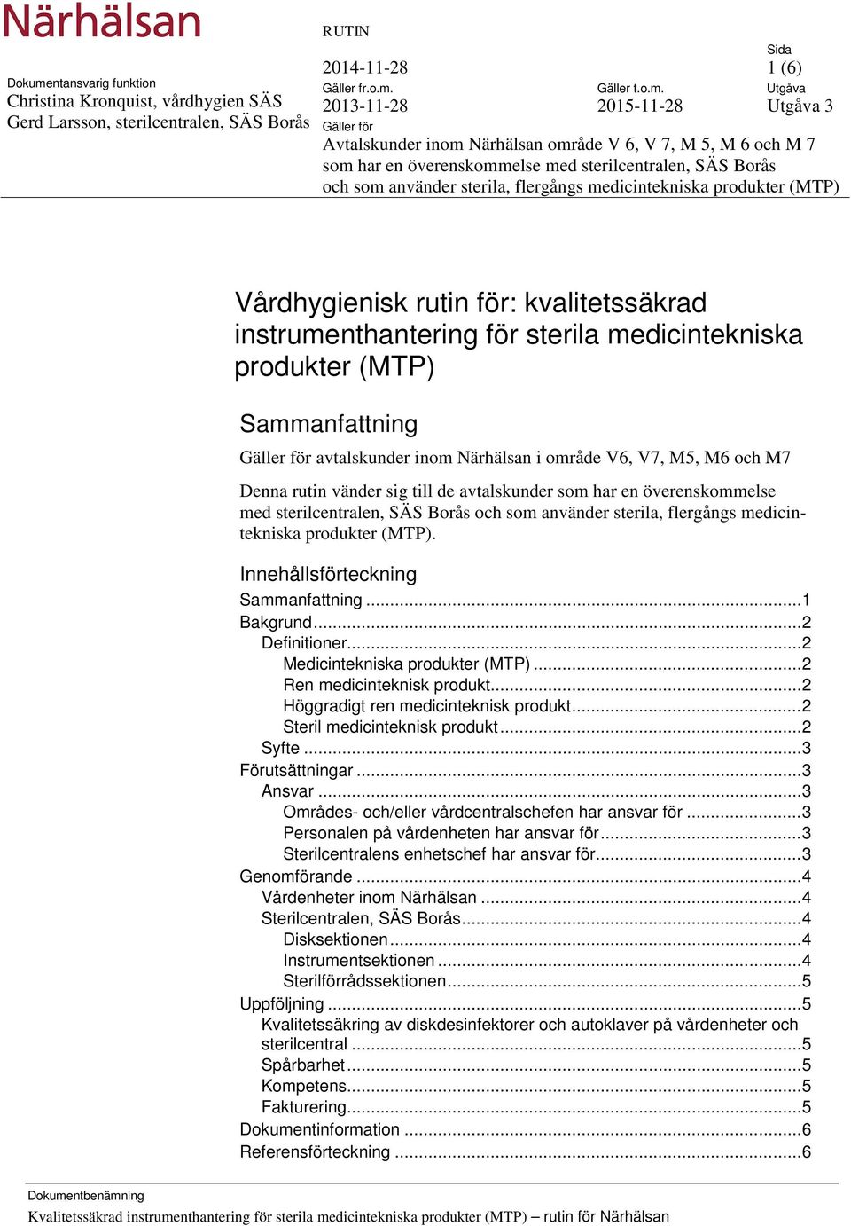 Innehållsförteckning Sammanfattning... 1 Bakgrund... 2 Definitioner... 2 Medicintekniska produkter (MTP)... 2 Ren medicinteknisk produkt... 2 Höggradigt ren medicinteknisk produkt.