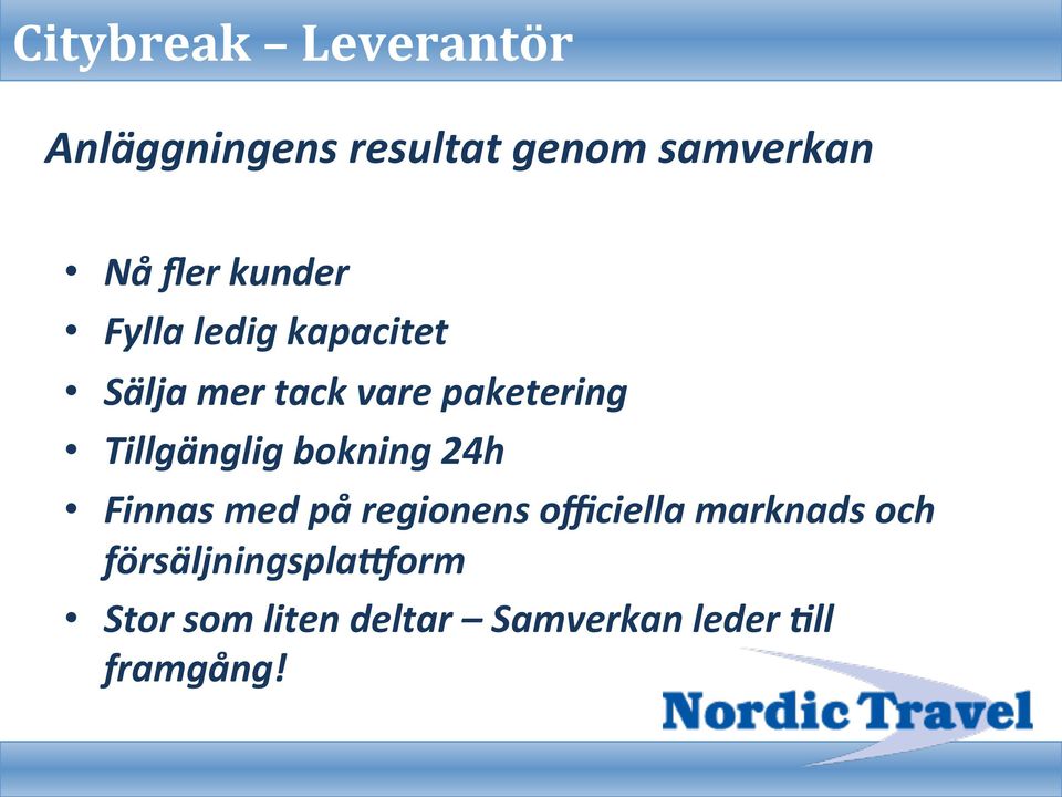 Tillgänglig bokning 24h Finnas med på regionens officiella marknads