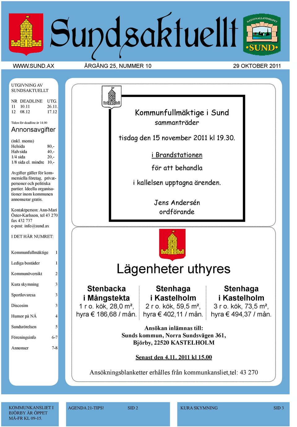 Ideella organisationer inom kommunen annonserar gratis. Kontaktperson: Ann-Mari Öster-Karlsson, tel 43 270 fax 432 737 e-post: info@sund.